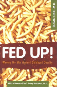 Susan Okie — Fed Up!: Winning the War Against Childhood Obesity