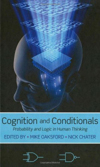 Mike Oaksford, Nick Chater — Cognition and Conditionals: Probability and Logic in Human Thinking