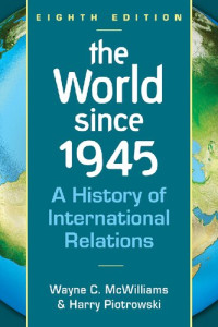 Wayne C. McWilliams, Harry Piotrowski — The World Since 1945: A History of International Relations
