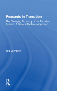 Ted Lewellen — Peasants in Transition: The Changing Economy of the Peruvian Aymara: A General Systems Approach