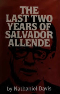 Nathaniel Davis — The last two years of Salvador Allende