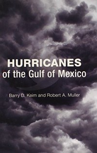 Barry D. Keim, Robert A. Muller — Hurricanes of the Gulf of Mexico