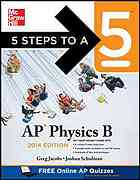 Jacobs, Greg; Schulman, Joshua — 5 Steps to a 5 AP Physics B, 2014 Edition