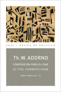 Theodor W. Adorno — Composición para el cine / El fiel correpetidor: Obra completa, 15