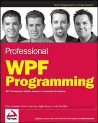 Chris Andrade, Shawn Livermore, Mike Meyers, Scott Van Vliet — Professional WPF Programming: .NET Development with the Windows Presentation Foundation
