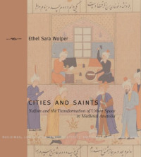 Ethel Sara Wolper — Cities and Saints: Sufism and the Transformation of Urban Space in Medieval Anatolia