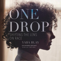 Yaba Blay — One Drop: Shifting the Lens on Race