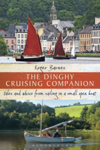 Roger Barnes — The Dinghy Cruising Companion : Tales and Advice from Sailing a Small Open Boat