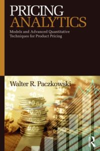 Paczkowski, Walter R — Pricing Analytics : Models and Advanced Quantitative Techniques for Product Pricing