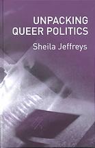 Sheila Jeffreys — Unpacking Queer Politics