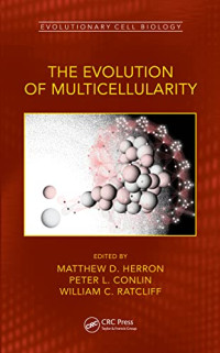 Matthew D. Herron (editor), Peter L. Conlin (editor), William C. Ratcliff (editor) — The Evolution of Multicellularity (Evolutionary Cell Biology)