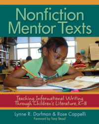 Lynne R. Dorfman, Rose Cappelli — Nonfiction Mentor Texts - Teaching Informational Writing Through Children's Literature, K-8.