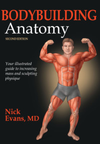 Nick Evans — Bodybuilding Anatomy: Your illustrated guide to increasing mass and sculpting physique