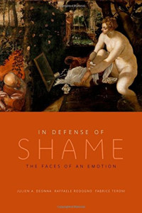 Julien A. Deonna, Raffaele Rodogno, Fabrice Teroni — In Defense of Shame: The Faces of an Emotion