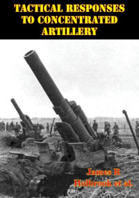 Holbrook, James R. — Tactical Responses To Concentrated Artillery
