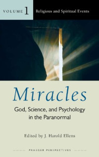 J. Harold Ellens — Miracles Three Volumes  - God, Science, and Psychology in the Paranormal (Psychology, Religion, and Spirituality)