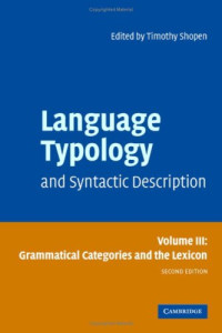 Timothy Shopen (Editor) — Language Typology and Syntactic Description, Volume III - Grammatical Categories and the Lexicon