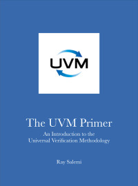 Ray Salemi — The UVM Primer: An Introduction to the Universal Verification Methodology