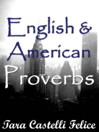 Castelli Felice Tara. — English and American Proverbs