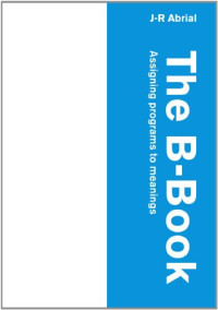 J. R. Abrial — The B-Book - Assigning Programs to Meanings
