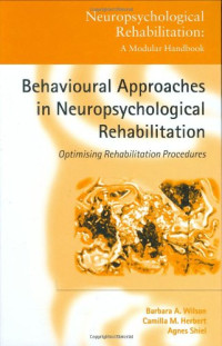 Barbara Wilson — Behavioural Approaches to Neuropsychological Rehabilitation: Optimising Rehabilitation Procedures (Neuropsychological Rehabilitation)