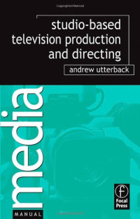 Andrew Utterback — Studio-Based Television Production and Directing (Media Manuals)