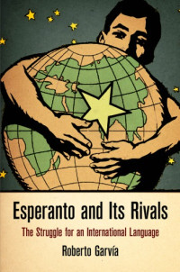 Roberto Garvía — Esperanto and Its Rivals: The Struggle for an International Language
