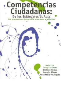Enrique Chaux, Juanita Lleras, Ana María Velásquez — Competencias ciudadanas: de los estándares al aula. Una propuesta de integración a las áreas académicas