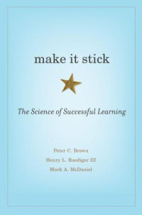 Peter C. Brown, Henry L. Roediger III, Mark A. McDaniel — Make It Stick: The Science of Successful Learning