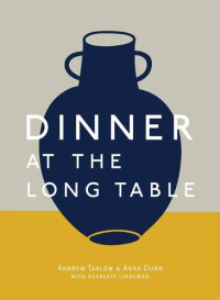 Andrew Tarlow ; Anna Dunn — Dinner at the Long Table