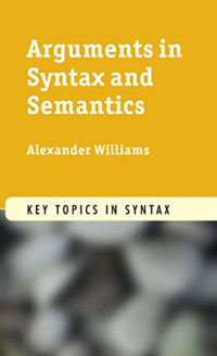 Alexander Williams — Arguments in Syntax and Semantics