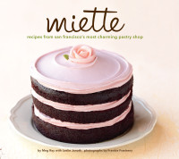 Meg Ray, Leslie Jonath; Frankie Frankeny — Miette : Recipes from San Francisco’s Most Charming Pastry Shop