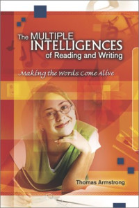 Thomas Armstrong — The Multiple Intelligences of Reading and Writing: Making the Words Come Alive