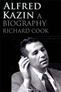 Professor Richard M. Cook — Alfred Kazin: A Biography