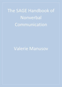 Valerie Manusov, Miles L. Patterson — The SAGE Handbook of Nonverbal Communication
