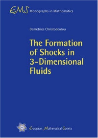 Demetrios Christodoulou — The Formation of Shocks in 3-Dimensional Fluids (EMS Monographs in Mathematics)