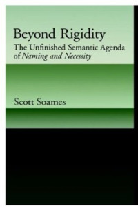 Scott Soames — Beyond Rigidity: The Unfinished Semantic Agenda of Naming and Necessity