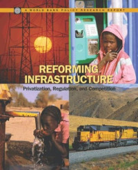 Ioannis N. Kessides — Reforming Infrastructure; Privatization, Regulation, and Competition (Policy Research Reports)