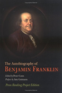 Benjamin Franklin, Peter Conn, Amy Gutmann — The Autobiography of Benjamin Franklin: Penn Reading Project Edition