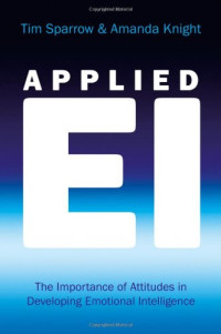 Tim Sparrow, Amanda Knight — Applied EI: the importance of attitudes in developing emotional intelligence