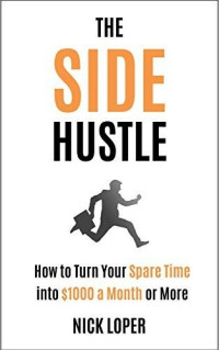 Nick Loper — The Side Hustle Path: How To Turn Your Spare Time Into $1000 A Month Or More