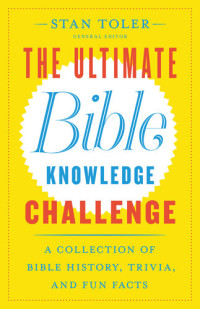 Stan Toler — The Ultimate Bible Knowledge Challenge: A Collection of Bible History, Trivia, and Fun Facts