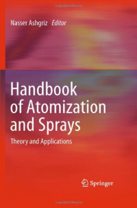 N. Ashgriz, A. L. Yarin (auth.), Nasser Ashgriz (eds.) — Handbook of Atomization and Sprays: Theory and Applications