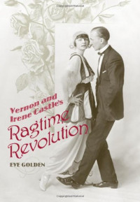 Eve Golden — Vernon and Irene Castle's Ragtime Revolution