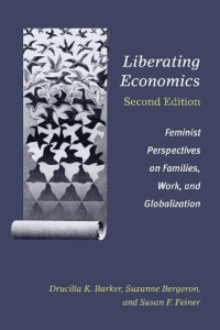 Drucilla Barker, Suzanne Bergeron, Susan F. Feiner — Liberating Economics: Feminist Perspectives on Families, Work, and Globalization