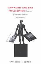Elliott, Carl — Slow Cures and Bad Philosophers: Essays on Wittgenstein, Medicine, and Bioethics
