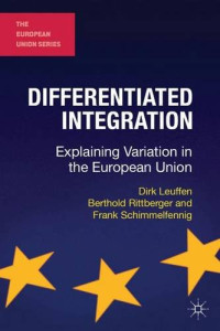 Dirk Leuffen, Berthold Rittberger, Frank Schimmelfennig — Differentiated Integration: Explaining Variation in the European Union