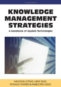 Miltiadis Lytras, Meir Russ, Ronald Maier, AmbjÃ¶rn Naeve, Miltiadis Lytras, Meir Russ, Ronald Maier, AmbjÃ¶rn Naeve — Knowledge Management Strategies: A Handbook of Applied Technologies