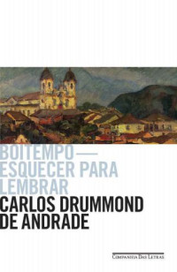 Carlos Drummond de Andrade — Boitempo - Esquecer para lembrar