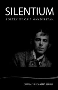 Osip Mandelstam — Silentium: Poetry of Osip Mandelstam